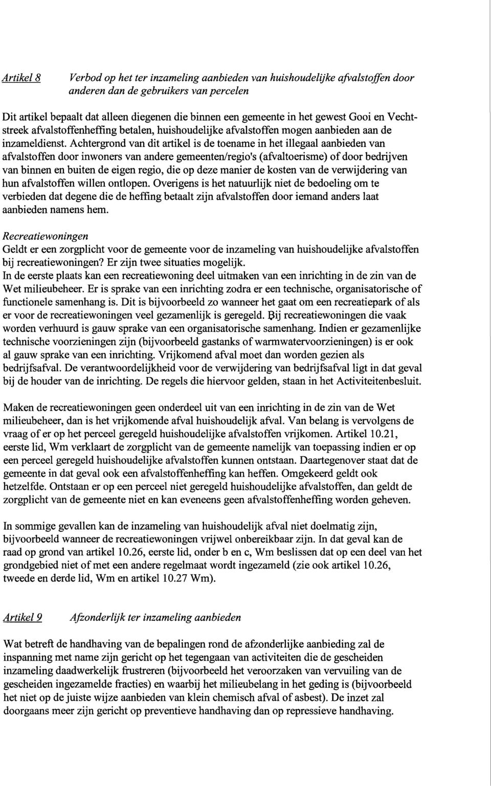 Achtergrond van dit artikel is de toename in het illegaal aanbieden van afvalstoffen door inwoners van andere gemeenten/regio's (afvaltoerisme) of door bedrijven van binnen en buiten de eigen regio,