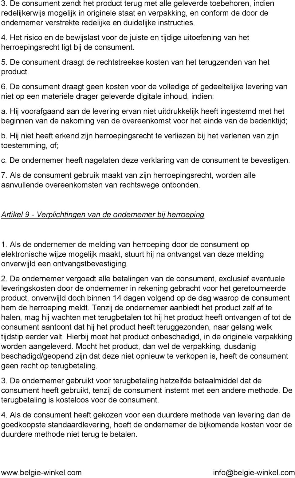 De consument draagt de rechtstreekse kosten van het terugzenden van het product. 6.