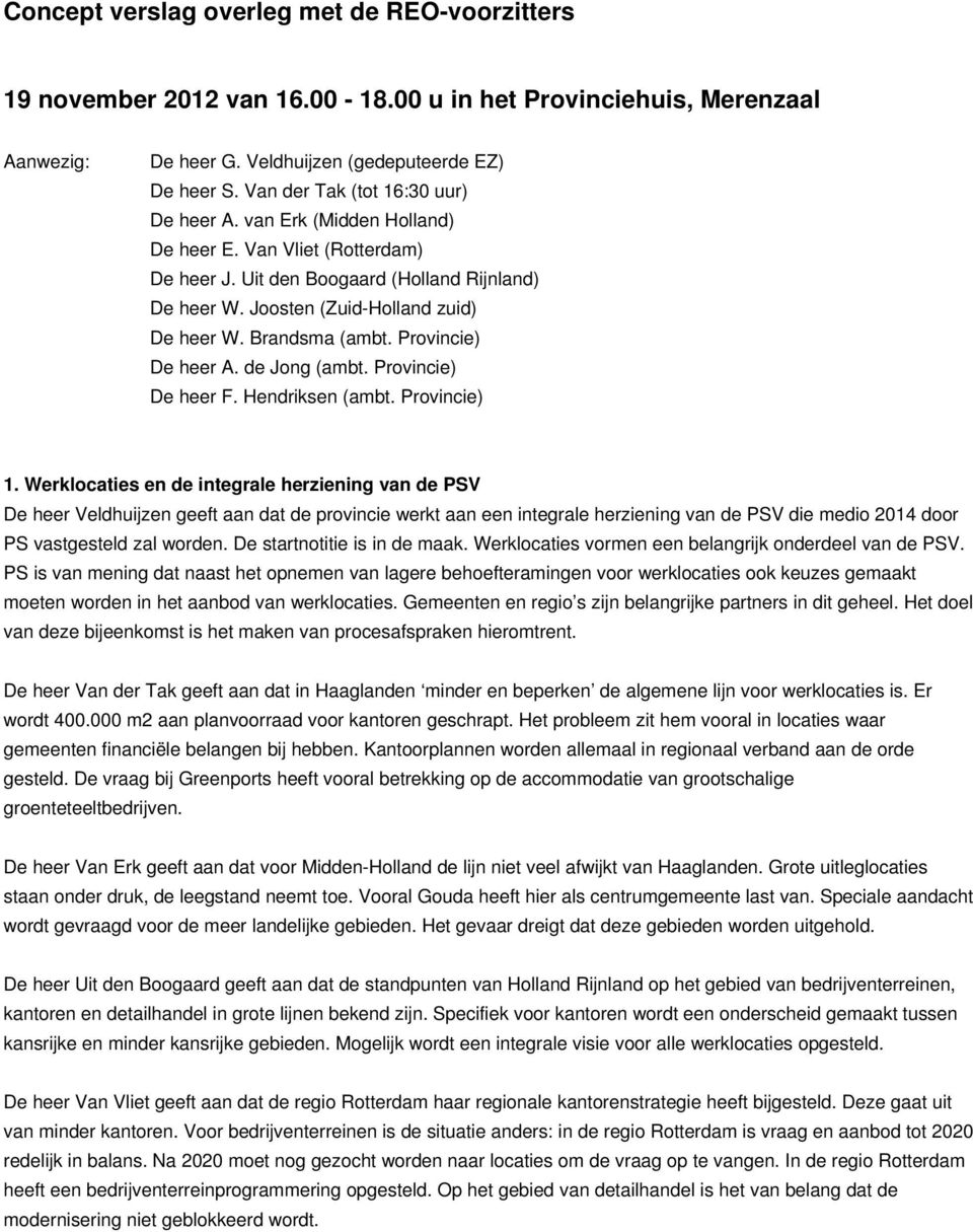 Brandsma (ambt. Provincie) De heer A. de Jong (ambt. Provincie) De heer F. Hendriksen (ambt. Provincie) 1.