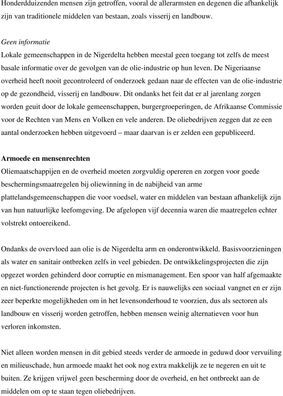 De Nigeriaanse overheid heeft nooit gecontroleerd of onderzoek gedaan naar de effecten van de olie-industrie op de gezondheid, visserij en landbouw.