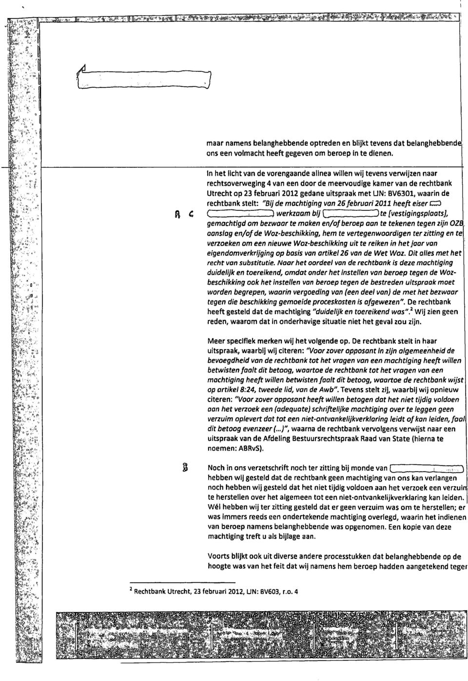 BV6301, waarin de rechtbank stelt: "Bij de machtiging van 26 februari 2011 heeft eiser werkzaam bij ~) te [vestigingsplaats], gemachtigd om bezwaar te maken en/of beroep aan te tekenen tegen zijn OZB