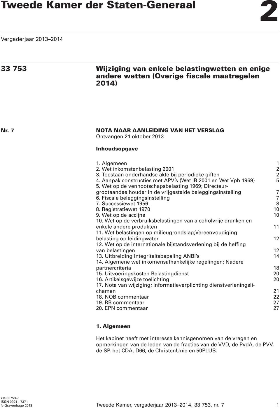 Aanpak constructies met APV s (Wet IB 2001 en Wet Vpb 1969) 5 5. Wet op de vennootschapsbelasting 1969; Directeurgrootaandeelhouder in de vrijgestelde beleggingsinstelling 7 6.