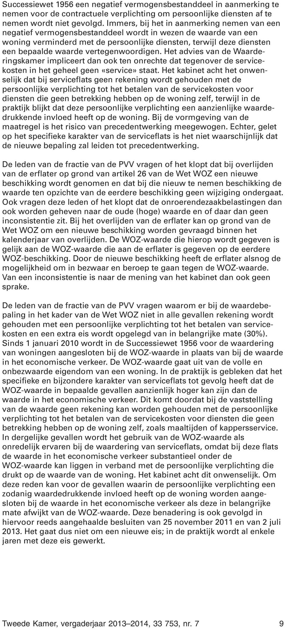 vertegenwoordigen. Het advies van de Waarderingskamer impliceert dan ook ten onrechte dat tegenover de servicekosten in het geheel geen «service» staat.