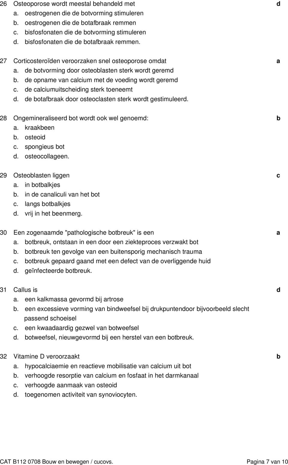 e otfrk oor osteolsten sterk wort gestimuleer. 28 Ongeminerliseer ot wort ook wel genoem:. krkeen. osteoi. spongieus ot. osteoollgeen. 29 Osteolsten liggen. in otlkjes. in e nliuli vn het ot.