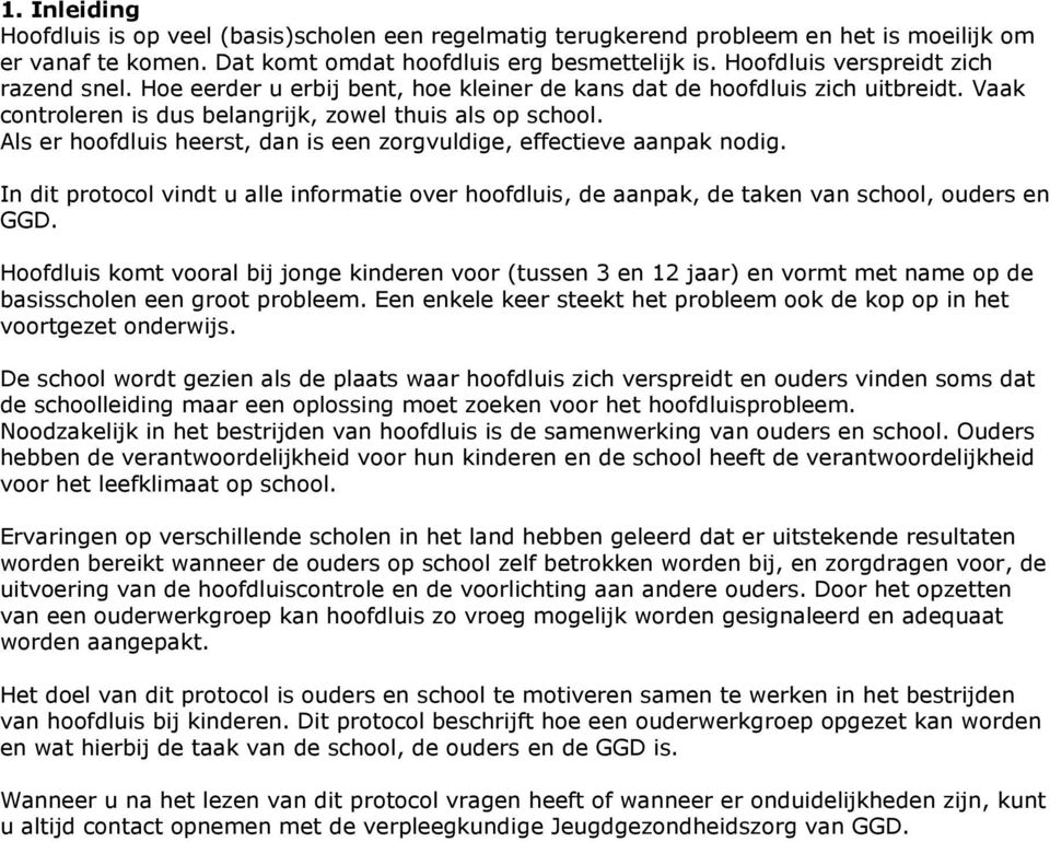 Als er hoofdluis heerst, dan is een zorgvuldige, effectieve aanpak nodig. In dit protocol vindt u alle informatie over hoofdluis, de aanpak, de taken van school, ouders en GGD.