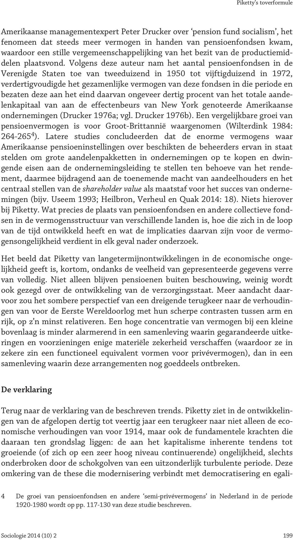 Volgens deze auteur nam het aantal pensioenfondsen in de Verenigde Staten toe van tweeduizend in 1950 tot vijftigduizend in 1972, verdertigvoudigde het gezamenlijke vermogen van deze fondsen in die