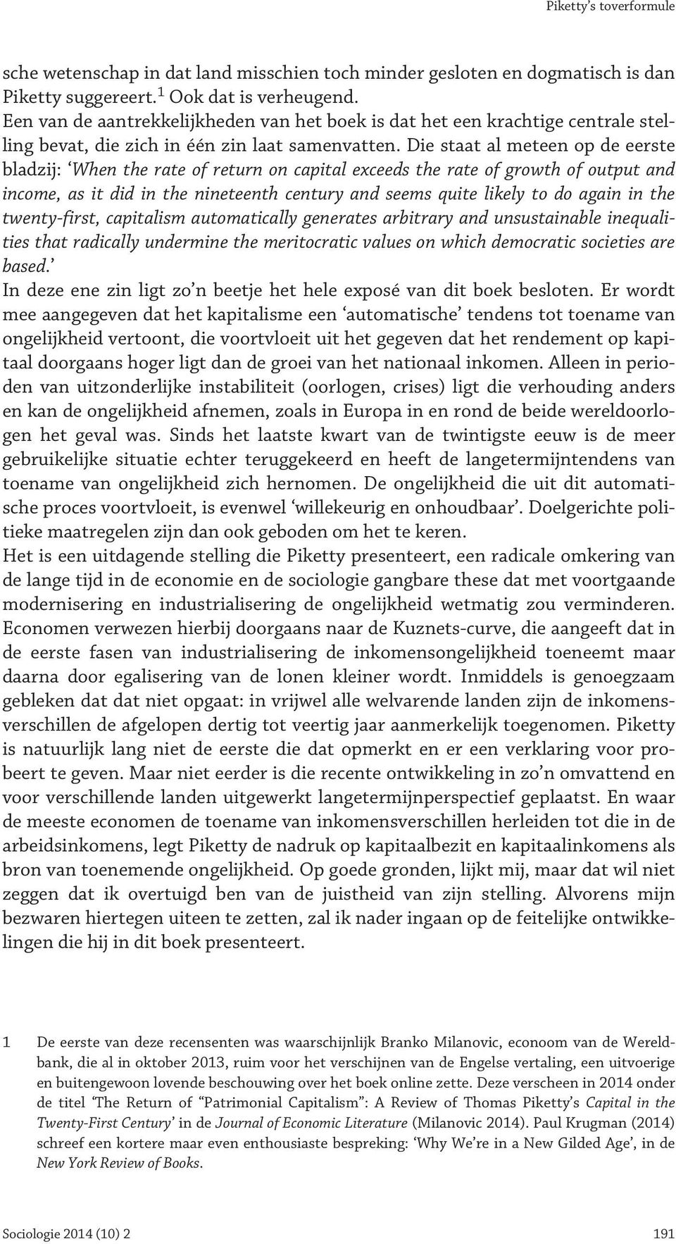Die staat al meteen op de eerste bladzij: When the rate of return on capital exceeds the rate of growth of output and income, as it did in the nineteenth century and seems quite likely to do again in