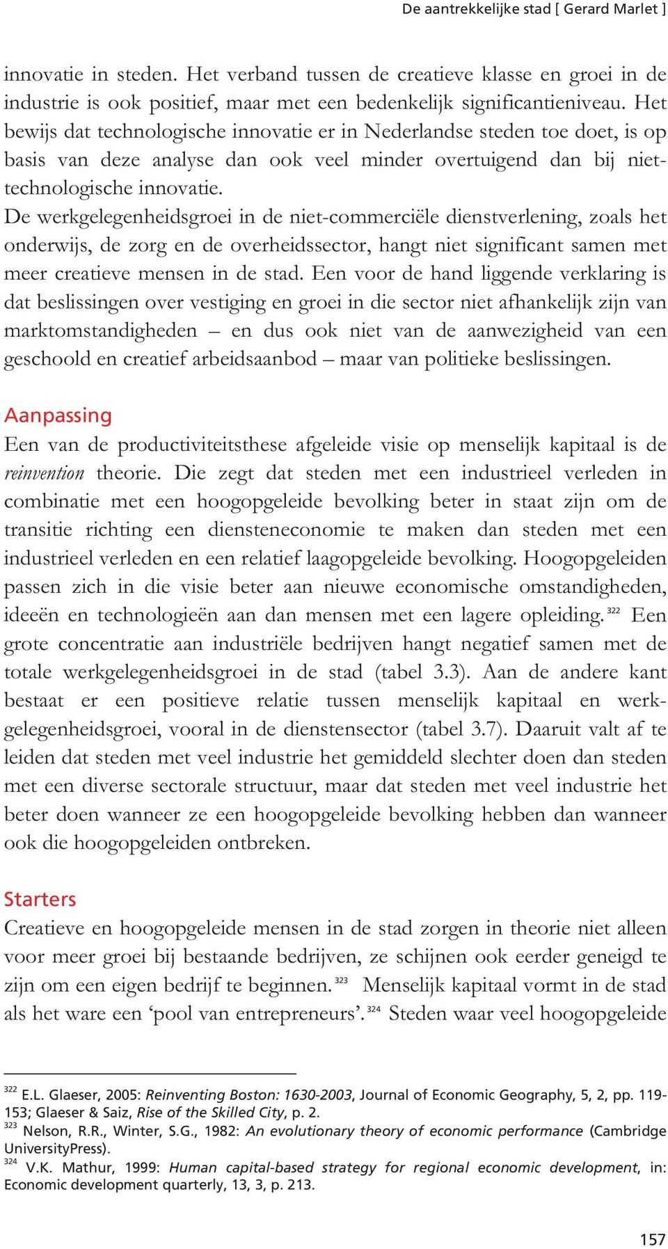 De werkgelegenheidsgroei in de niet-commerciële dienstverlening, zoals het onderwijs, de zorg en de overheidssector, hangt niet significant samen met meer creatieve mensen in de stad.