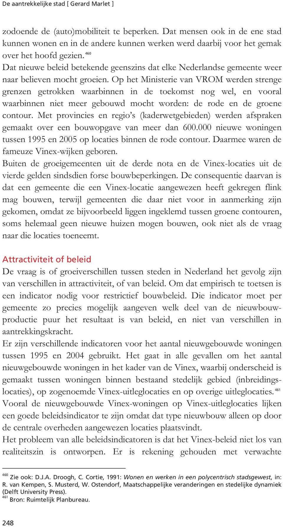 Op het Ministerie van VROM werden strenge grenzen getrokken waarbinnen in de toekomst nog wel, en vooral waarbinnen niet meer gebouwd mocht worden: de rode en de groene contour.