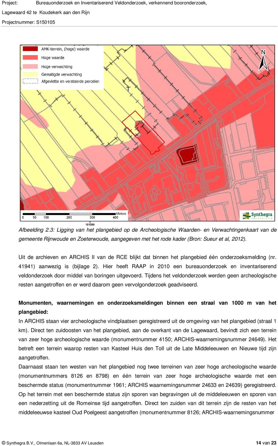 Uit de archieven en ARCHIS II van de RCE blijkt dat binnen het plangebied één onderzoeksmelding (nr. 41941) aanwezig is (bijlage 2).