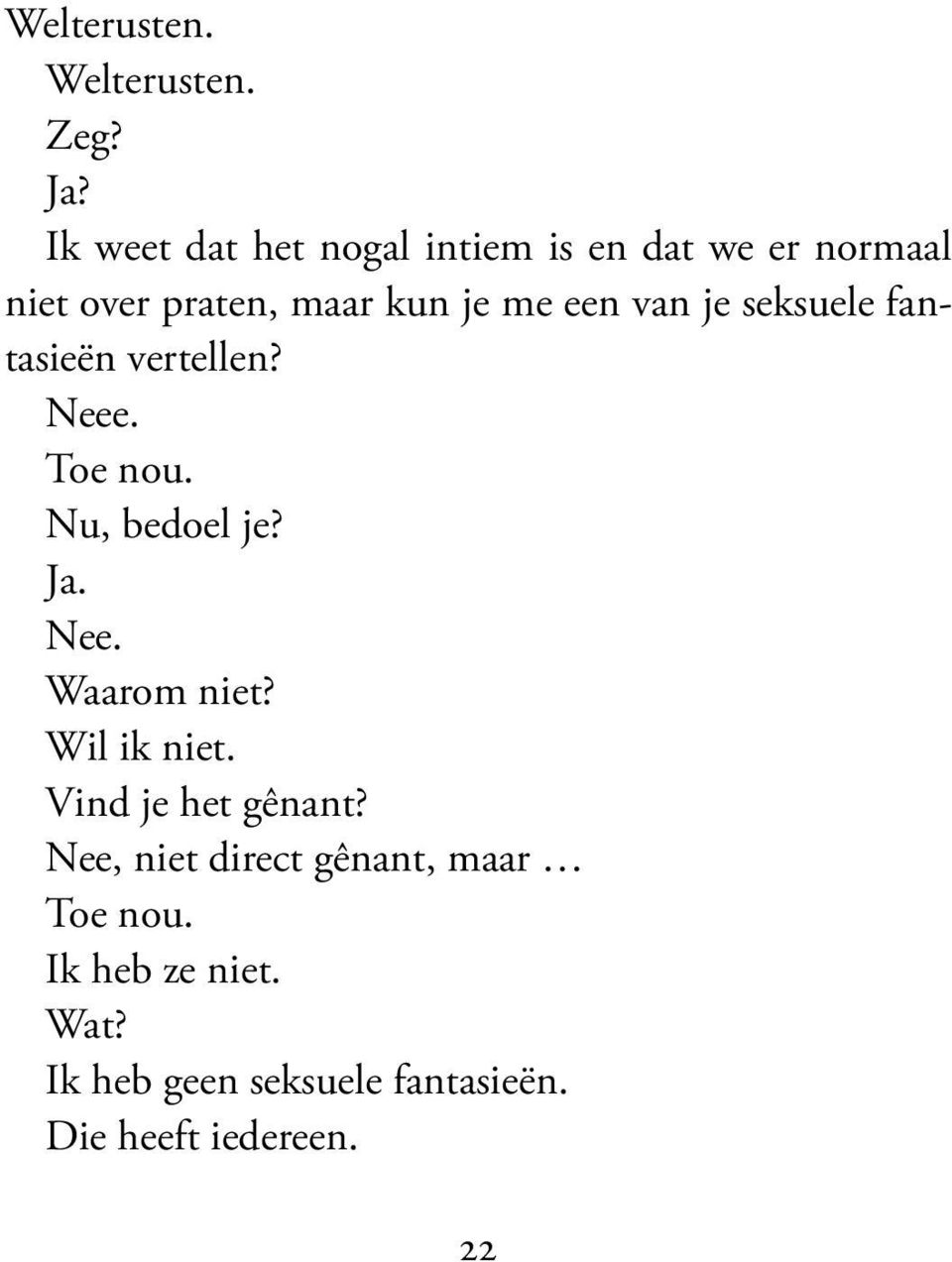 van je seksuele fantasieën vertellen? Neee. Toe nou. Nu, bedoel je? Ja. Nee. Waarom niet?