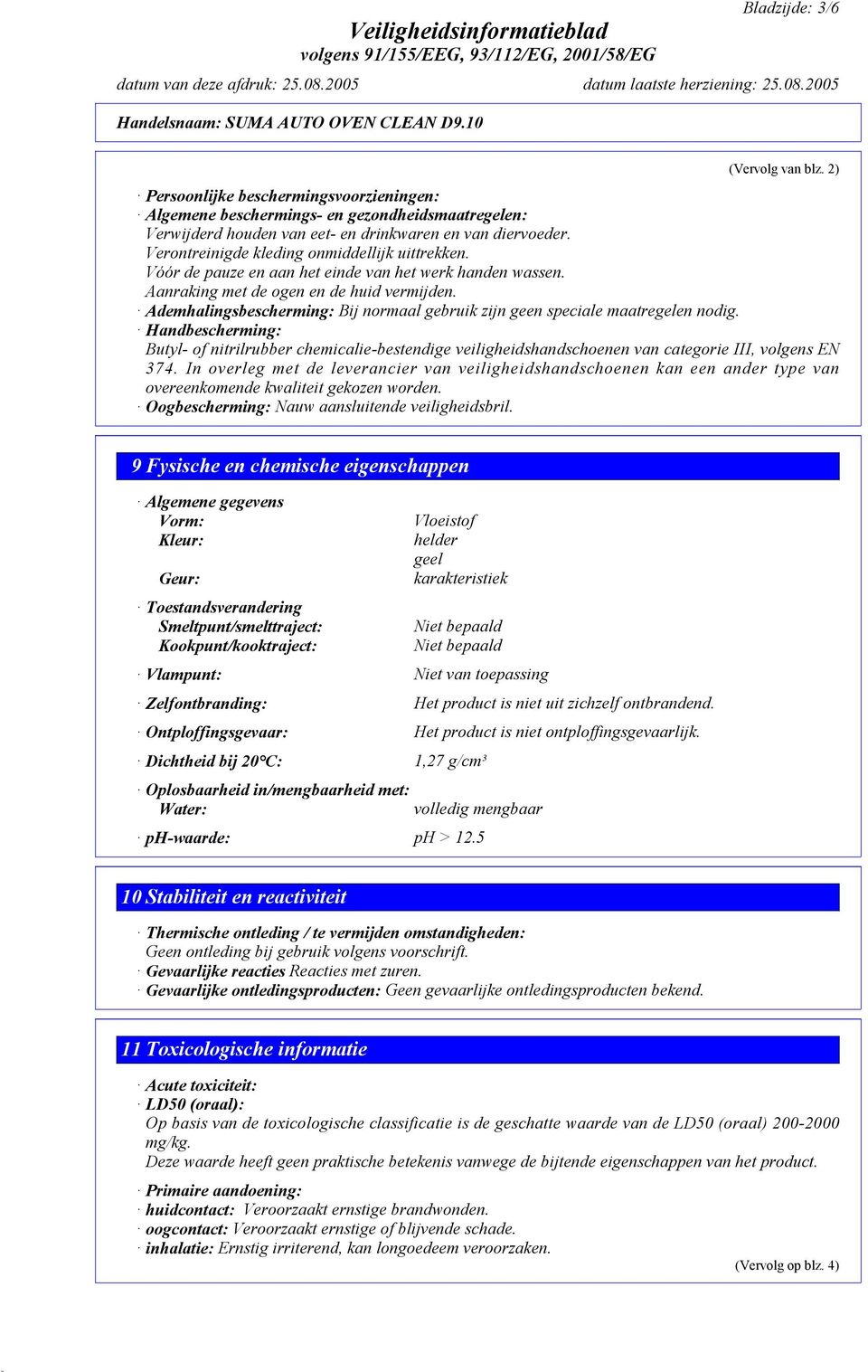 Ademhalingsbescherming: Bij normaal gebruik zijn geen speciale maatregelen nodig.