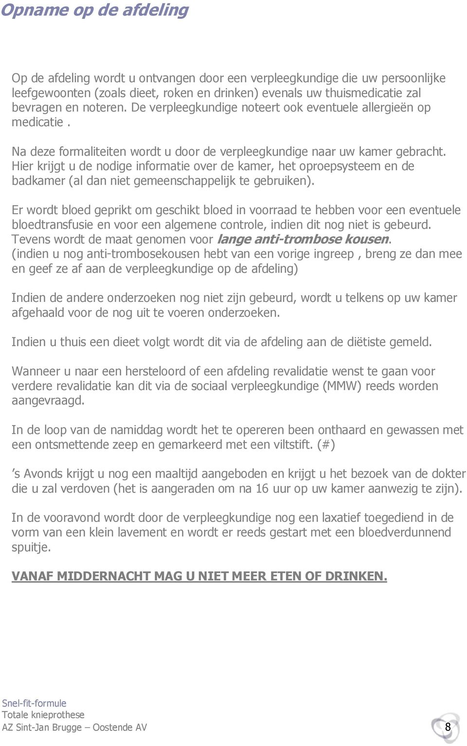 Hier krijgt u de nodige informatie over de kamer, het oproepsysteem en de badkamer (al dan niet gemeenschappelijk te gebruiken).