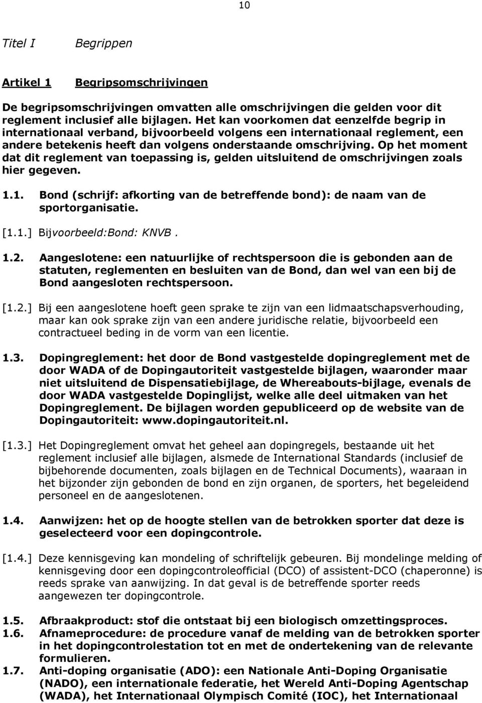 Op het moment dat dit reglement van toepassing is, gelden uitsluitend de omschrijvingen zoals hier gegeven. 1.1. Bond (schrijf: afkorting van de betreffende bond): de naam van de sportorganisatie. [1.