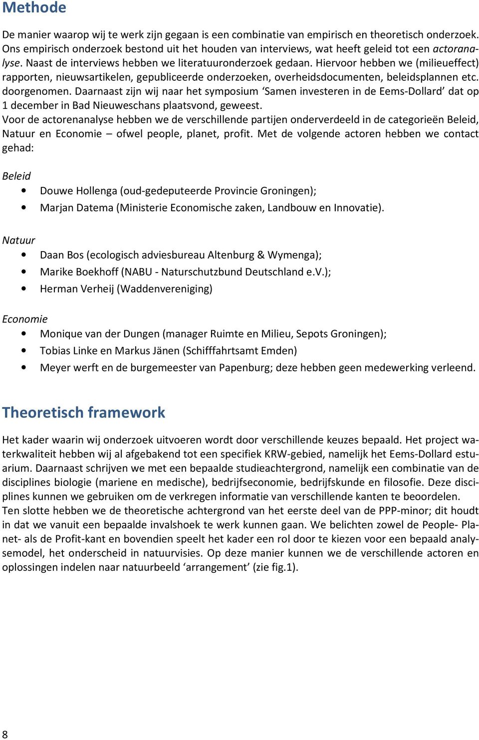 Hiervoor hebben we (milieueffect) rapporten, nieuwsartikelen, gepubliceerde onderzoeken, overheidsdocumenten, beleidsplannen etc. doorgenomen.