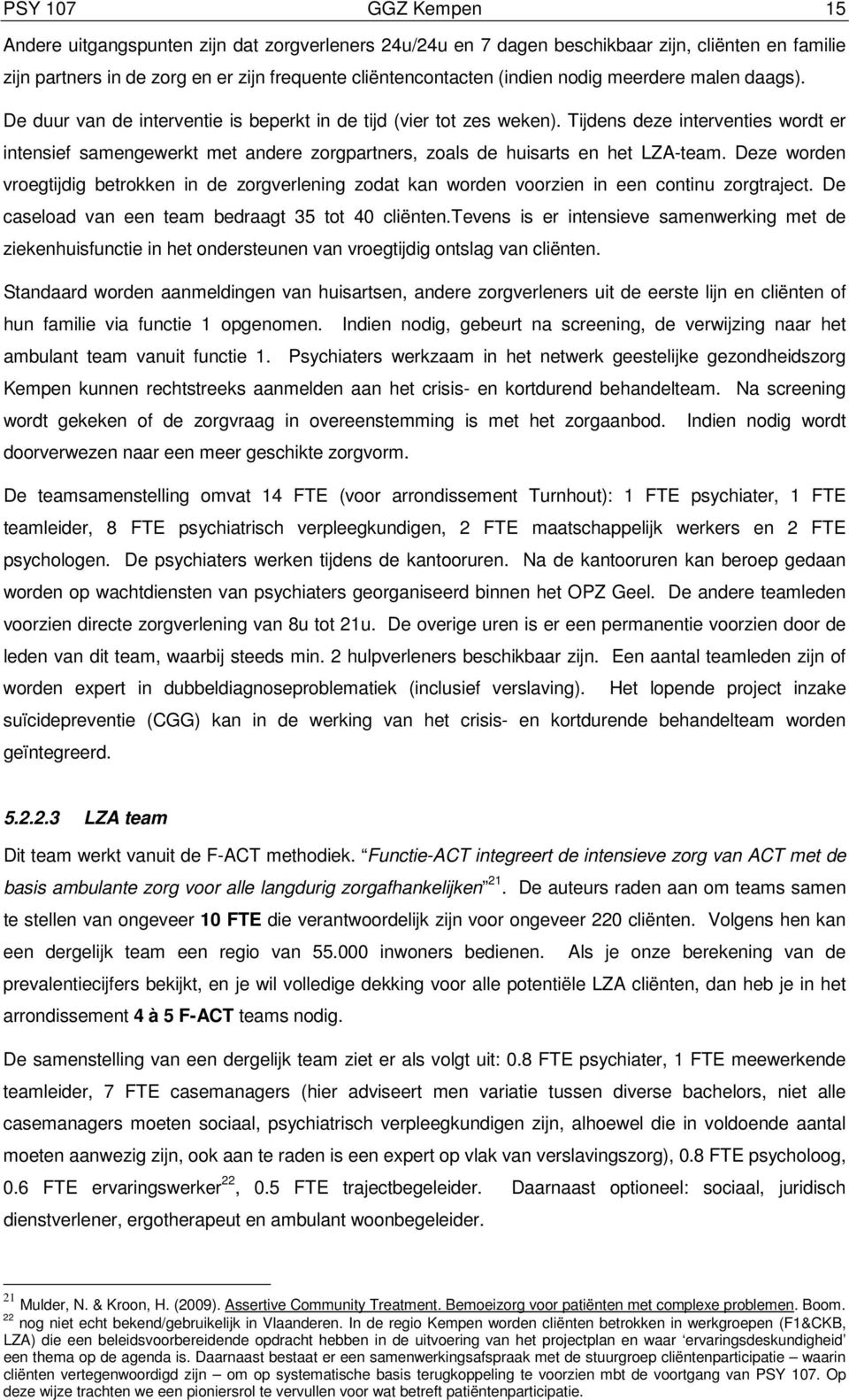 Tijdens deze interventies wordt er intensief samengewerkt met andere zorgpartners, zoals de huisarts en het LZA-team.