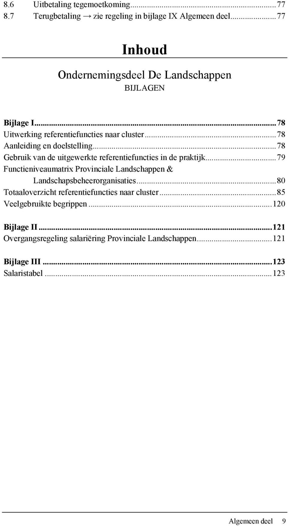 .. 78 Gebruik van de uitgewerkte referentiefuncties in de praktijk... 79 Functieniveaumatrix Provinciale Landschappen & Landschapsbeheerorganisaties.