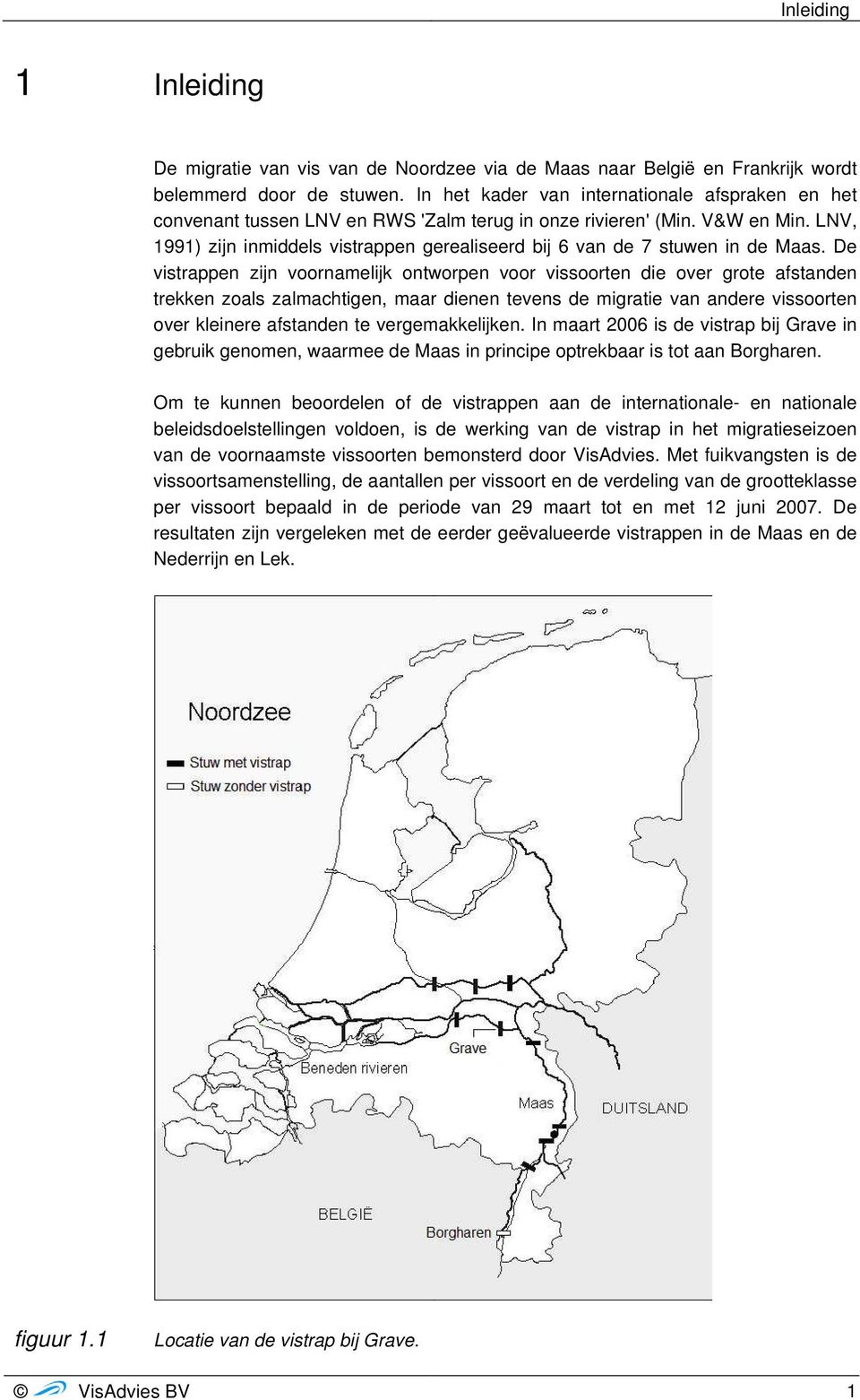 LNV, 1991) zijn inmiddels vistrappen gerealiseerd bij 6 van de 7 stuwen in de Maas.