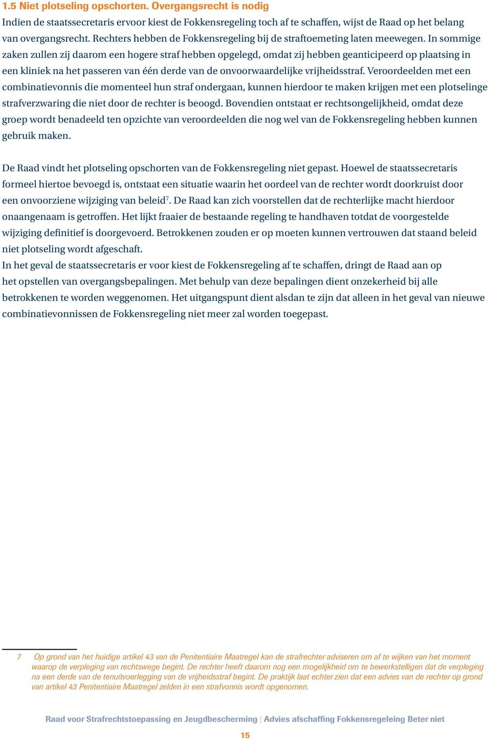 In sommige zaken zullen zij daarom een hogere straf hebben opgelegd, omdat zij hebben geanticipeerd op plaatsing in een kliniek na het passeren van één derde van de onvoorwaardelijke vrijheidsstraf.