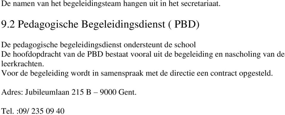 De hoofdopdracht van de PBD bestaat vooral uit de begeleiding en nascholing van de leerkrachten.