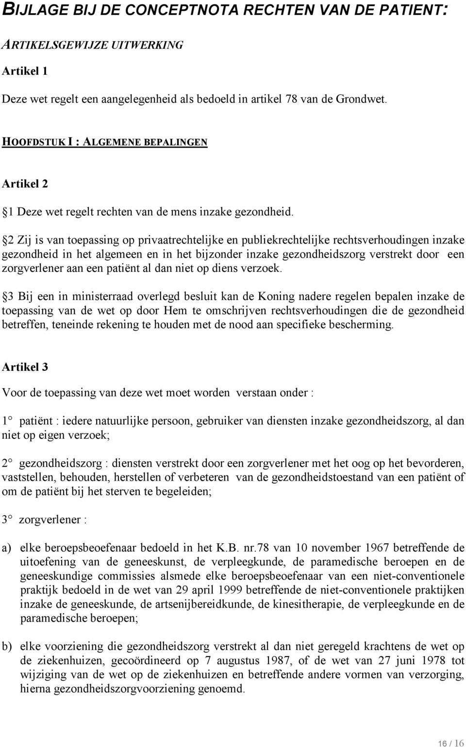 2 Zij is van toepassing op privaatrechtelijke en publiekrechtelijke rechtsverhoudingen inzake gezondheid in het algemeen en in het bijzonder inzake gezondheidszorg verstrekt door een zorgverlener aan