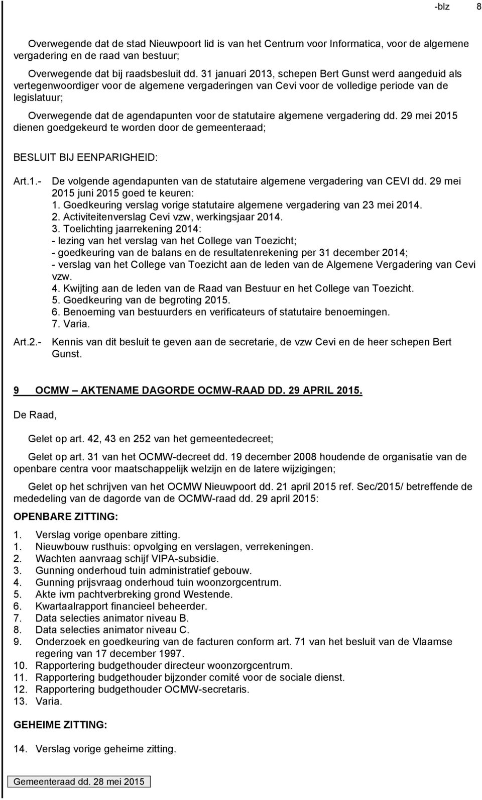 statutaire algemene vergadering dd. 29 mei 2015 dienen goedgekeurd te worden door de gemeenteraad; Art.1.- De volgende agendapunten van de statutaire algemene vergadering van CEVI dd.