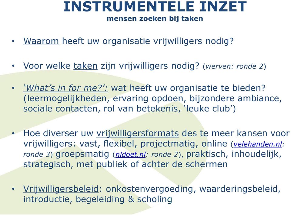 (leermogelijkheden, ervaring opdoen, bijzondere ambiance, sociale contacten, rol van betekenis, leuke club ) Hoe diverser uw vrijwilligersformats des te meer kansen