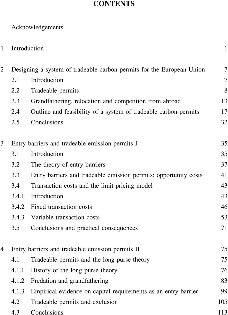 5 Conclusions 32 3 Entry barriers and tradeable emission permits I 35 3.1 Introduction 35 3.2 The theory of entry barriers 37 3.3 Entry barriers and tradeable emission permits: opportunity costs 41 3.