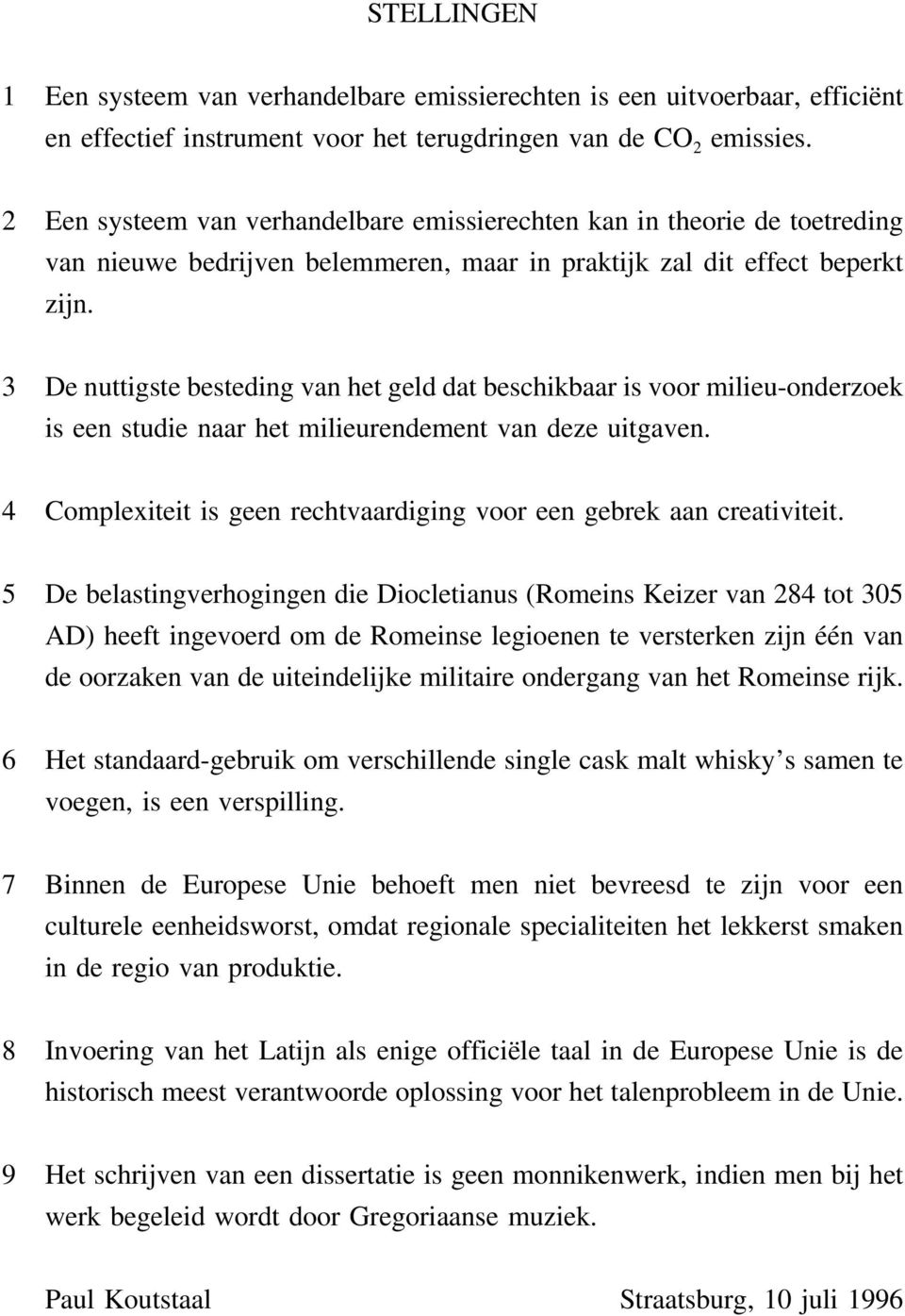 3 De nuttigste besteding van het geld dat beschikbaar is voor milieu-onderzoek is een studie naar het milieurendement van deze uitgaven.