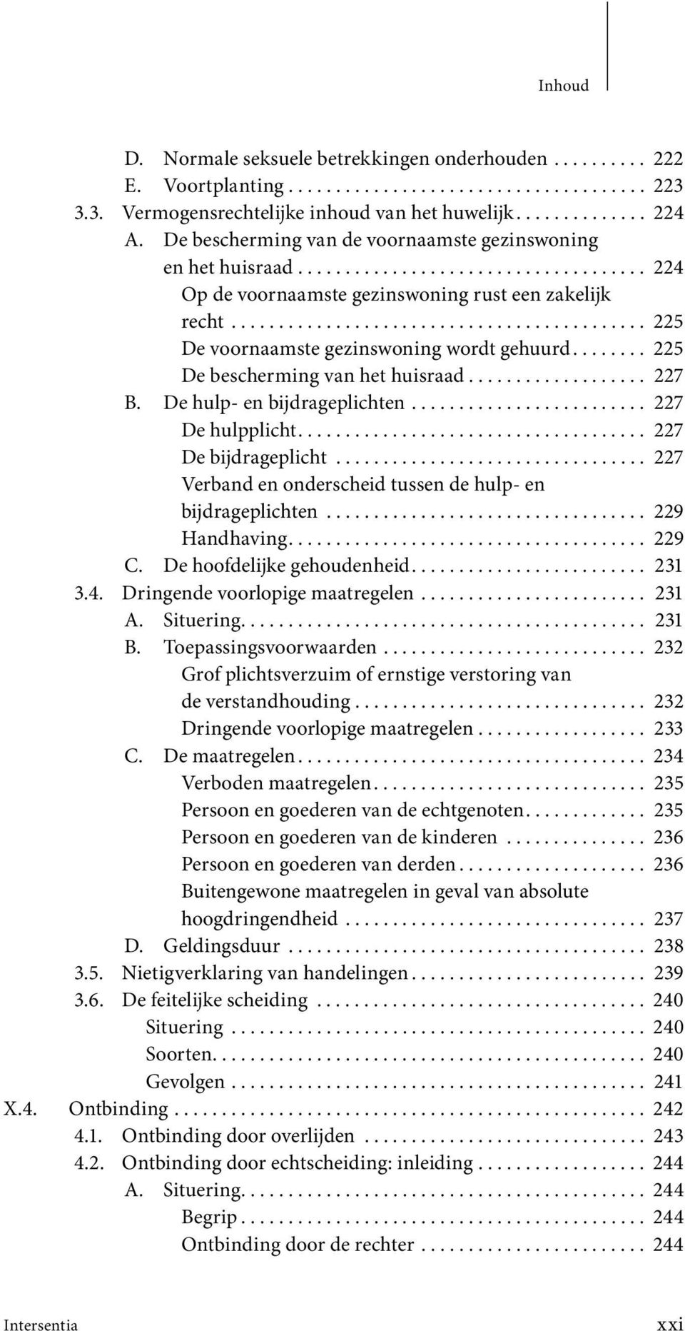 ........................................... 225 De voornaamste gezinswoning wordt gehuurd........ 225 De bescherming van het huisraad................... 227 B. De hulp- en bijdrageplichten.