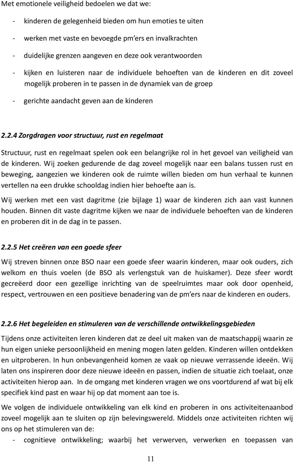 2.4 Zorgdragen voor structuur, rust en regelmaat Structuur, rust en regelmaat spelen ook een belangrijke rol in het gevoel van veiligheid van de kinderen.