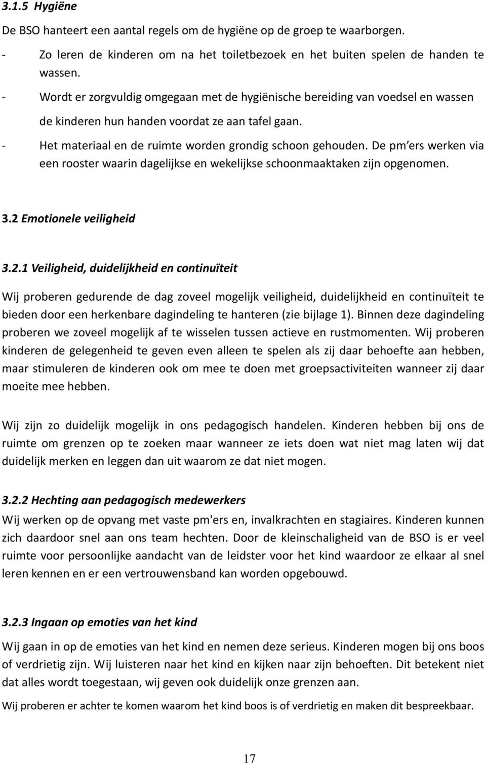 De pm ers werken via een rooster waarin dagelijkse en wekelijkse schoonmaaktaken zijn opgenomen. 3.2 