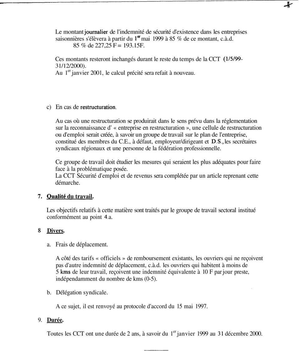 c) En cas de Au cas où une restructuration se produirait dans le sens prévu dans la réglementation sur la reconnaissance d' «entreprise en restructuration», une cellule de restructuration ou d'emploi