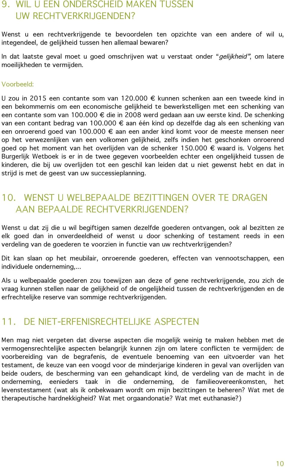 000 kunnen schenken aan een tweede kind in een bekommernis om een economische gelijkheid te bewerkstelligen met een schenking van een contante som van 100.