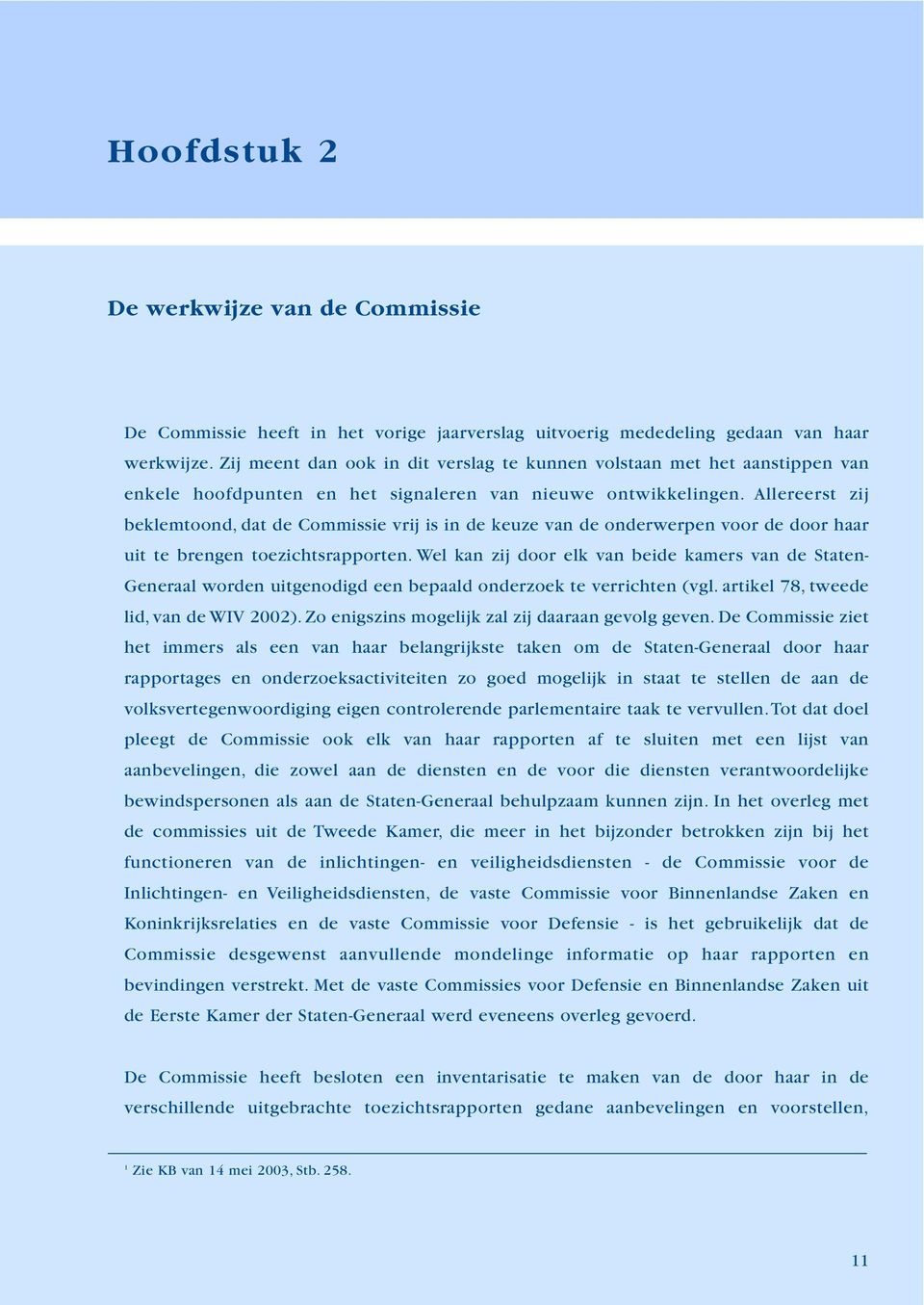 Allereerst zij beklemtoond, dat de Commissie vrij is in de keuze van de onderwerpen voor de door haar uit te brengen toezichtsrapporten.