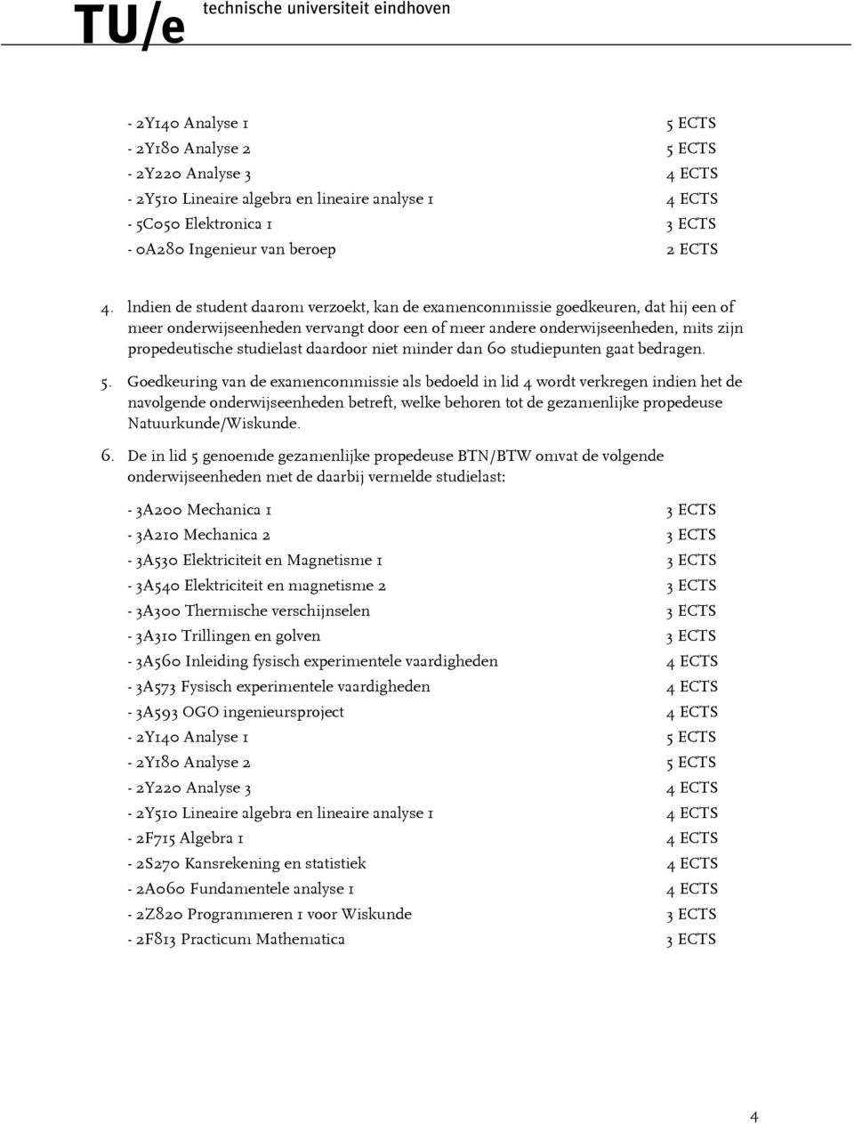 daardoor niet minder dan 60 studiepunten gaat bedragen. 5.