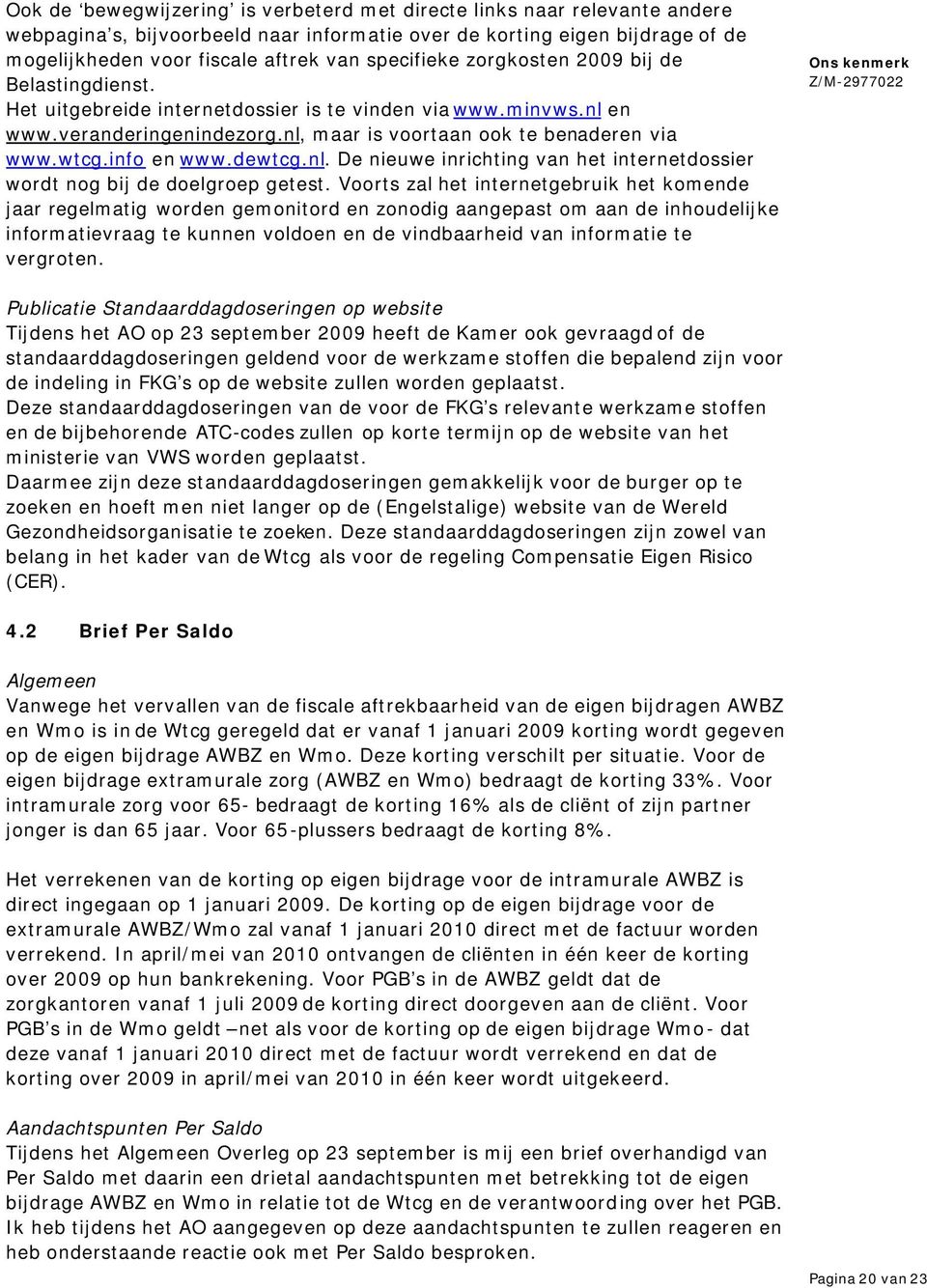 info en www.dewtcg.nl. De nieuwe inrichting van het internetdossier wordt nog bij de doelgroep getest.