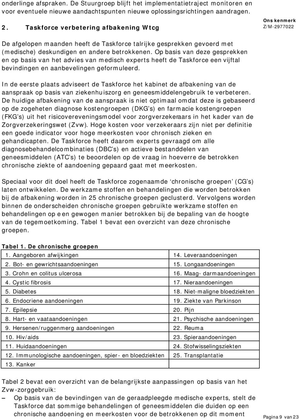 Op basis van deze gesprekken en op basis van het advies van medisch experts heeft de Taskforce een vijftal bevindingen en aanbevelingen geformuleerd.