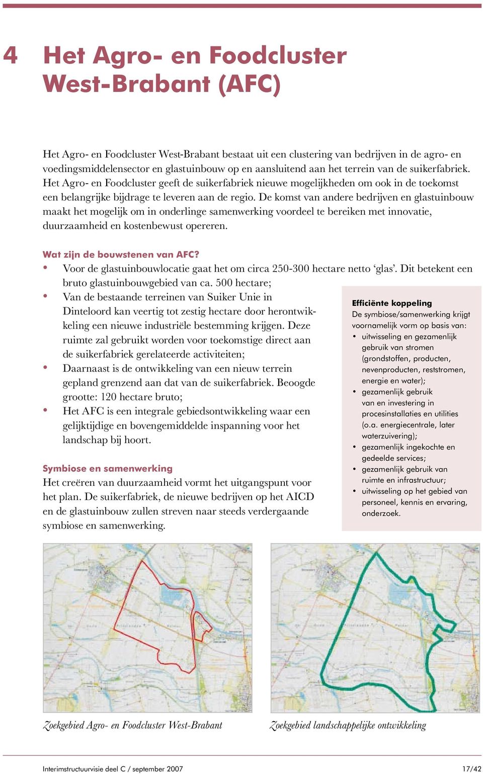 De komst van andere bedrijven en glastuin bouw maakt het mogelijk om in onderlinge samenwerking voordeel te bereiken met in novatie, duurzaamheid en kostenbewust opereren.