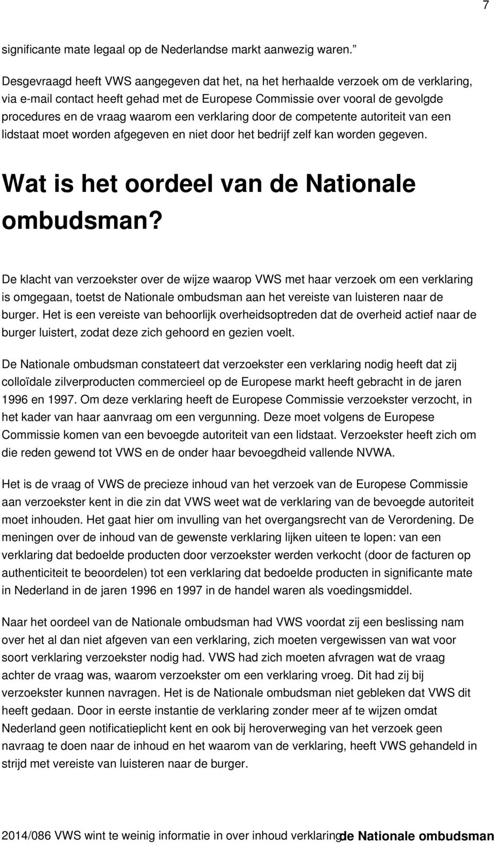 verklaring door de competente autoriteit van een lidstaat moet worden afgegeven en niet door het bedrijf zelf kan worden gegeven. Wat is het oordeel van de Nationale ombudsman?