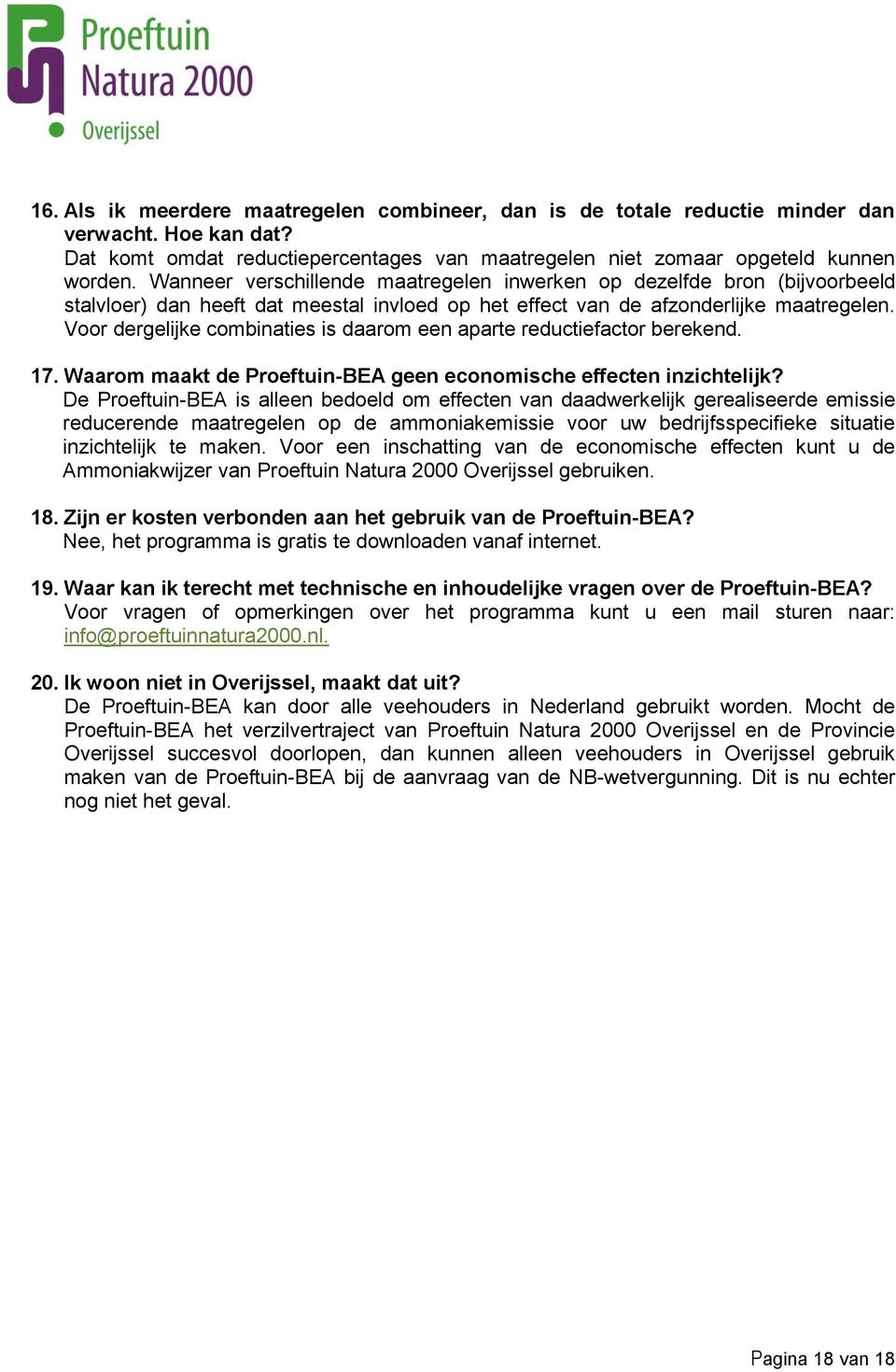 Voor dergelijke combinaties is daarom een aparte reductiefactor berekend. 17. Waarom maakt de Proeftuin-BEA geen economische effecten inzichtelijk?