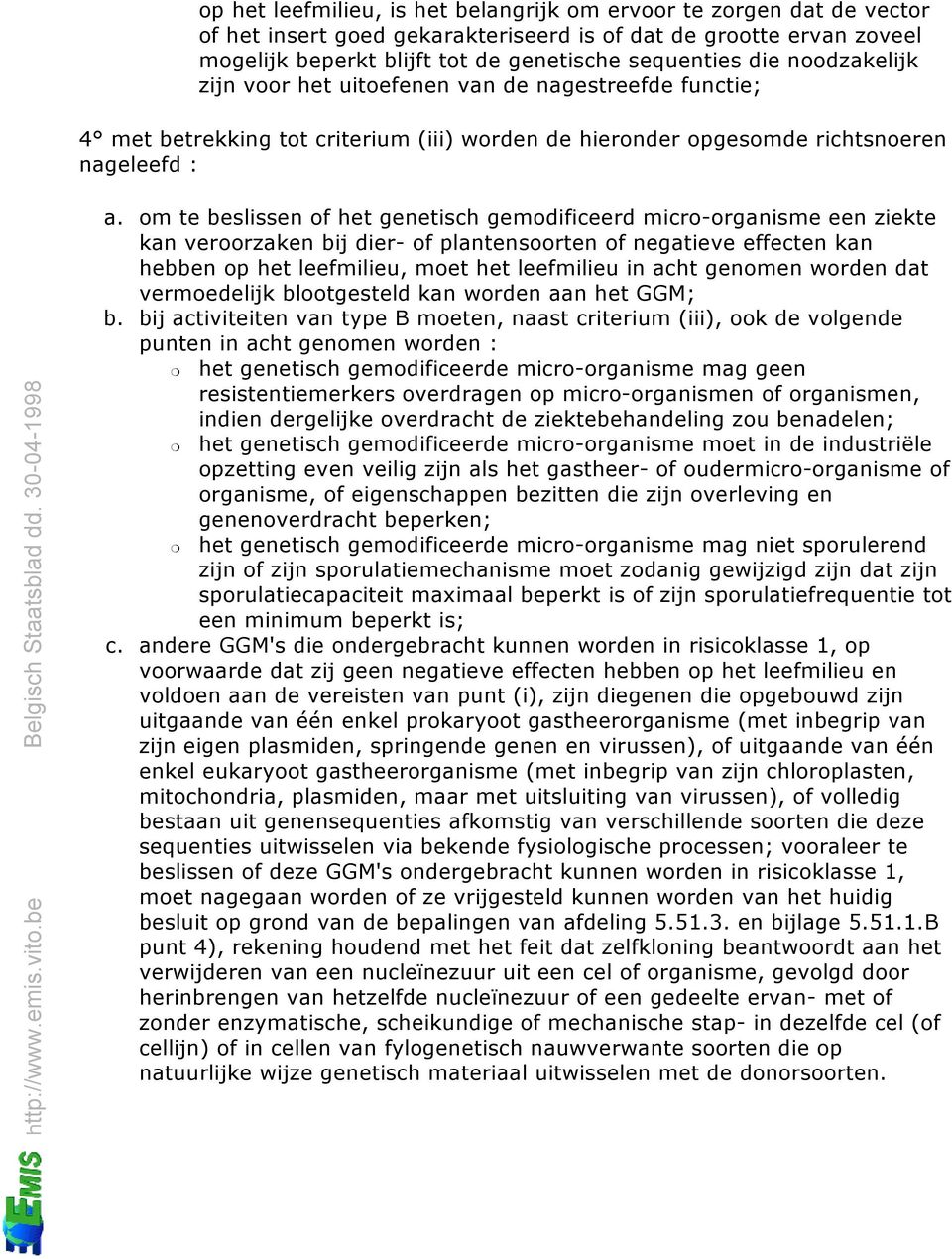 om te beslissen of het genetisch gemodificeerd micro-organisme een ziekte kan veroorzaken bij dier- of plantensoorten of negatieve effecten kan hebben op het leefmilieu, moet het leefmilieu in acht