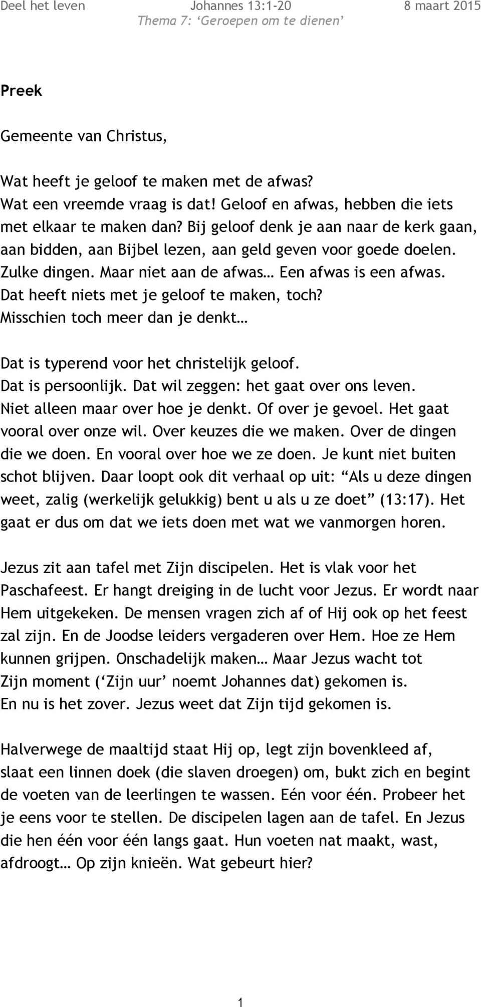 Dat heeft niets met je geloof te maken, toch? Misschien toch meer dan je denkt Dat is typerend voor het christelijk geloof. Dat is persoonlijk. Dat wil zeggen: het gaat over ons leven.