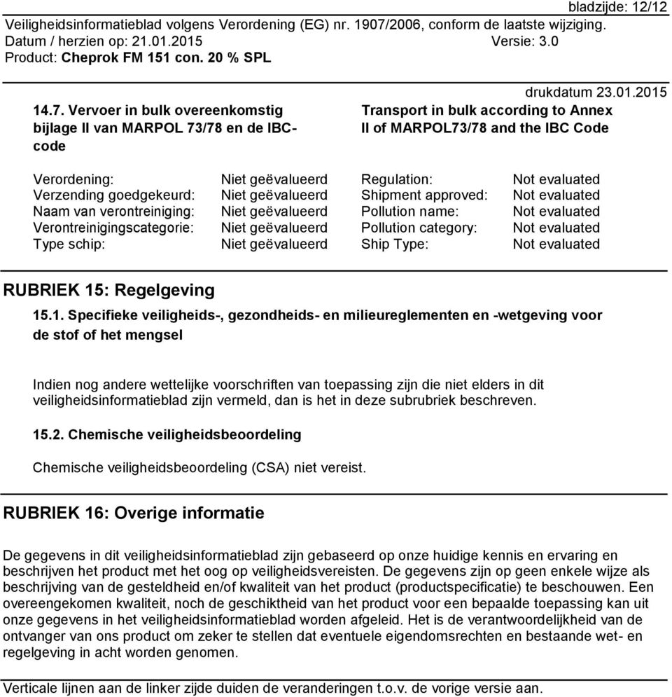 verontreiniging: Verontreinigingscategorie: Type schip: Niet geëvalueerd Niet geëvalueerd Niet geëvalueerd Niet geëvalueerd Niet geëvalueerd Regulation: Shipment approved: Pollution name: Pollution