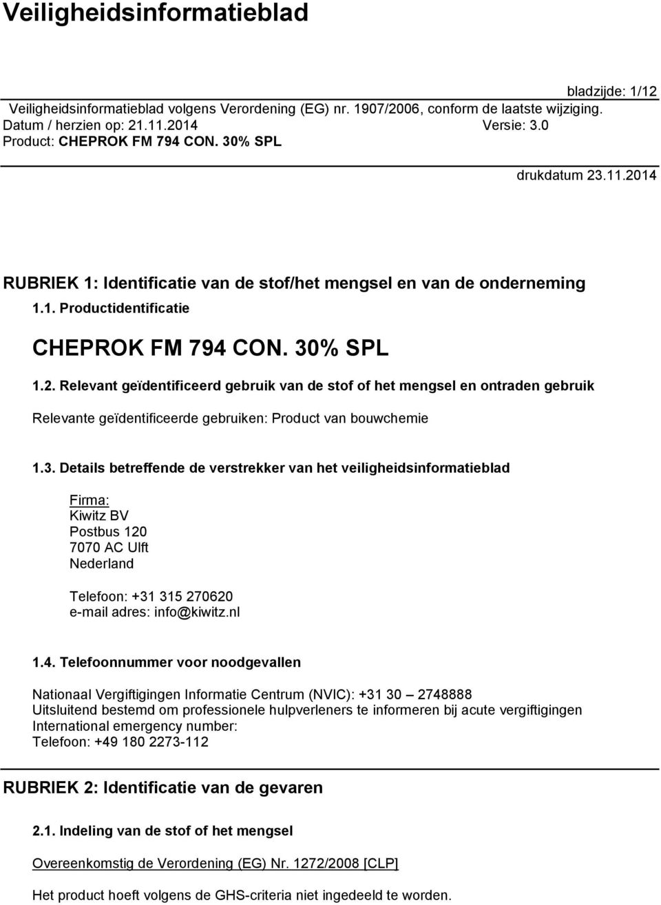 Telefoonnummer voor noodgevallen Nationaal Vergiftigingen Informatie Centrum (NVIC): +31 30 2748888 Uitsluitend bestemd om professionele hulpverleners te informeren bij acute vergiftigingen