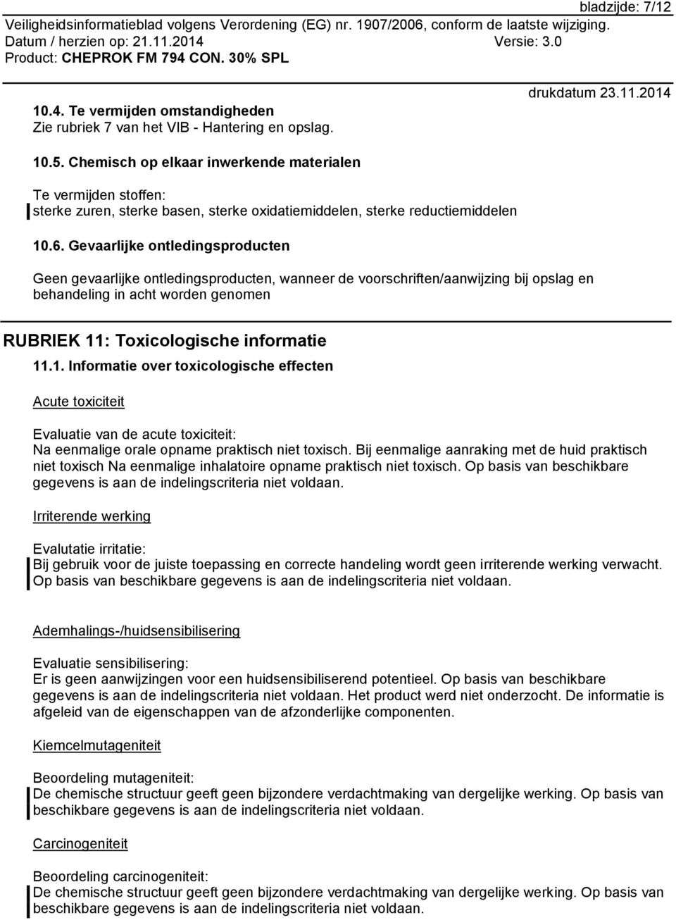 Gevaarlijke ontledingsproducten Geen gevaarlijke ontledingsproducten, wanneer de voorschriften/aanwijzing bij opslag en behandeling in acht worden genomen RUBRIEK 11