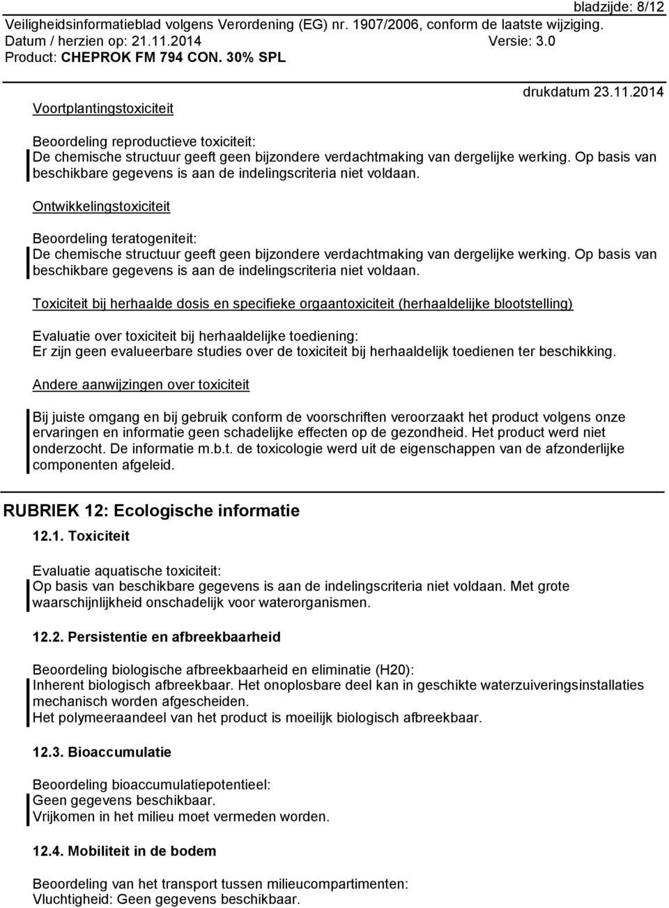 Ontwikkelingstoxiciteit Beoordeling teratogeniteit: De chemische structuur geeft geen bijzondere verdachtmaking van dergelijke werking.