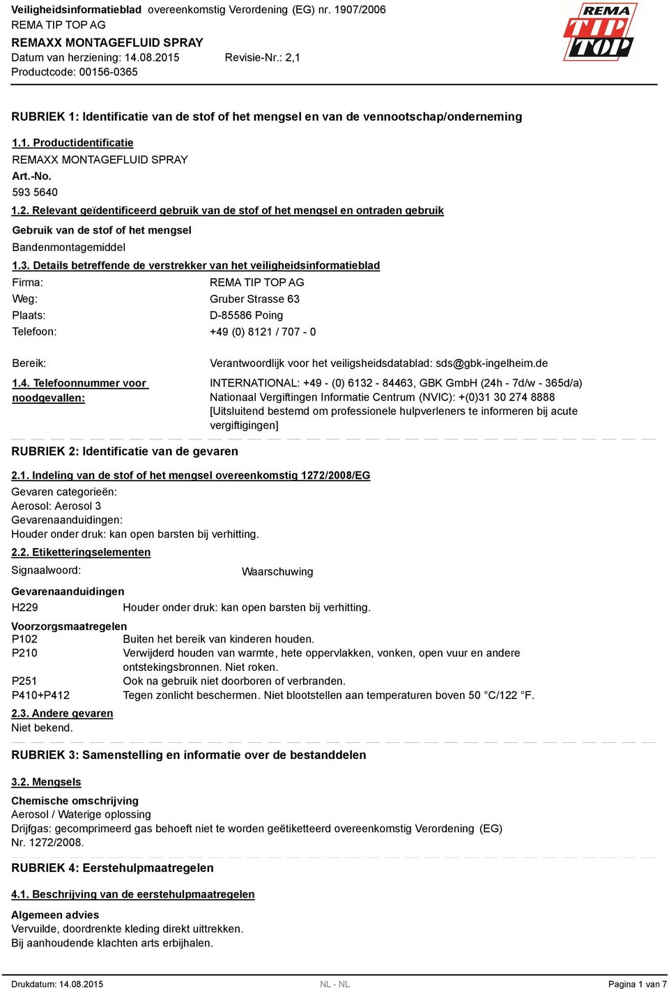 Details betreffende de verstrekker van het veiligheidsinformatieblad Firma: Weg: Gruber Strasse 63 Plaats: D-85586 Poing Telefoon: +49