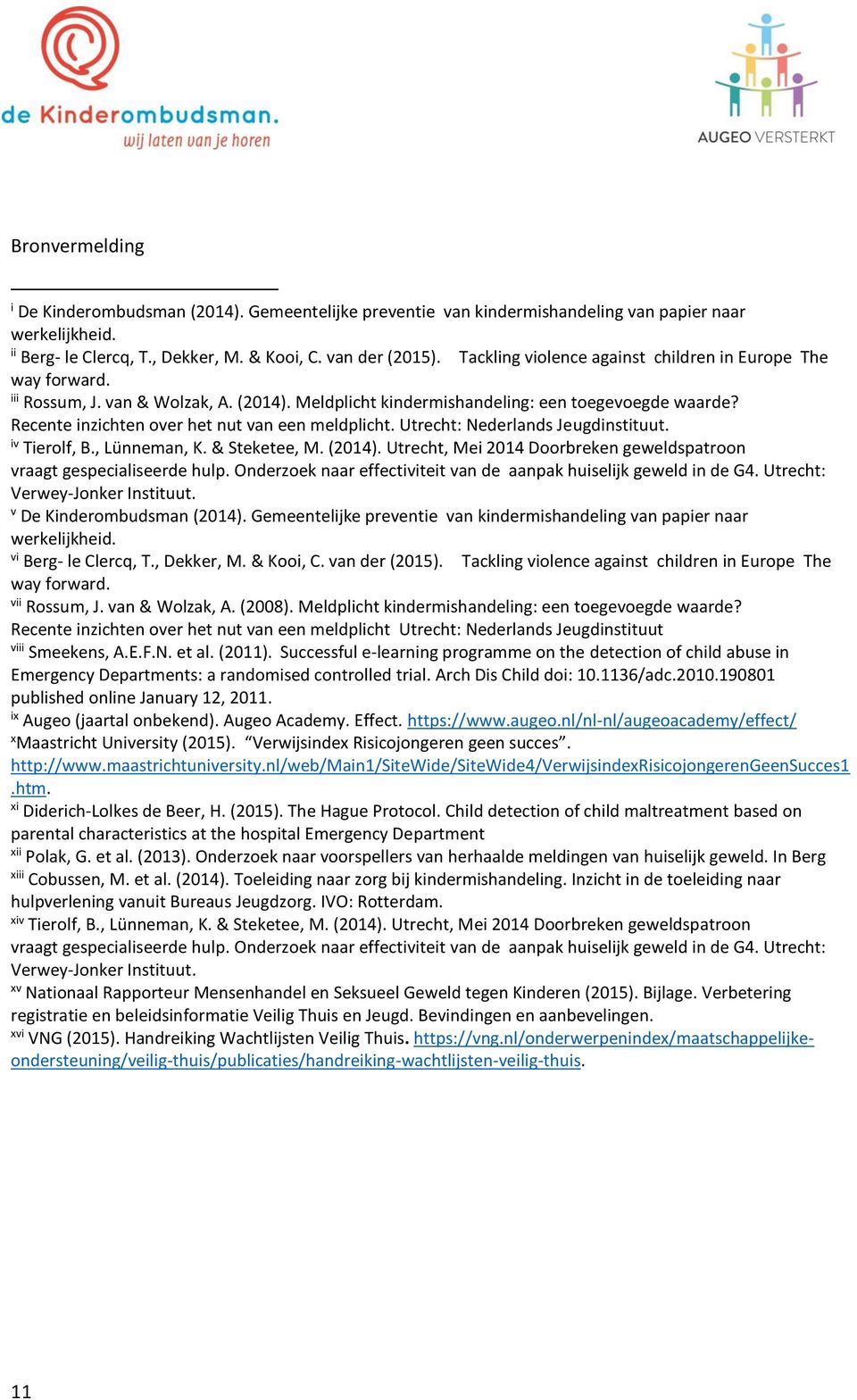 Recente inzichten over het nut van een meldplicht. Utrecht: Nederlands Jeugdinstituut. iv Tierolf, B., Lünneman, K. & Steketee, M. (2014).