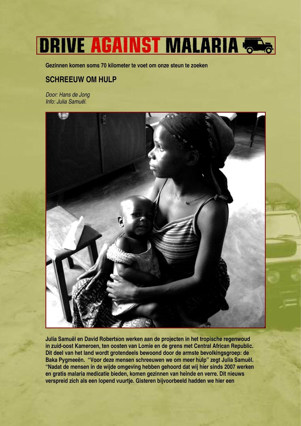 Dit deel van het land wordt grotendeels bewoond door de armste bevolkingsgroep: de Baka Pygmeeën. Voor deze mensen schreeuwen we om meer hulp zegt Julia Samuël.